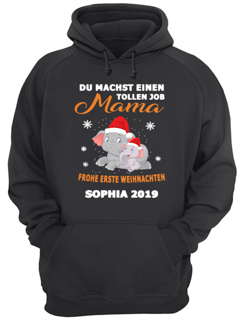 Elephant Du Machst Einen Tollen Job Mama Frohe Erste Sophia 2019 Shirt Unisex Hoodie