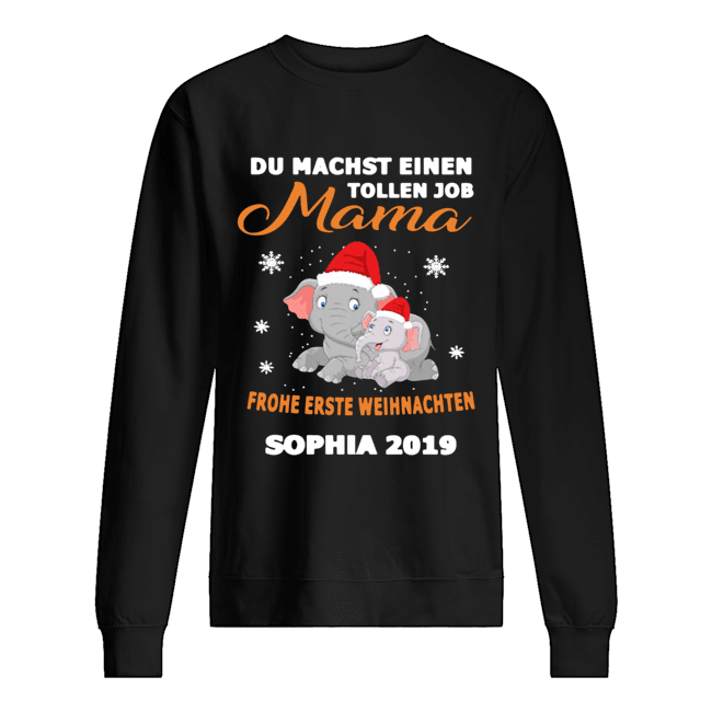 Elephant Du Machst Einen Tollen Job Mama Frohe Erste Sophia 2019 Shirt Unisex Sweatshirt