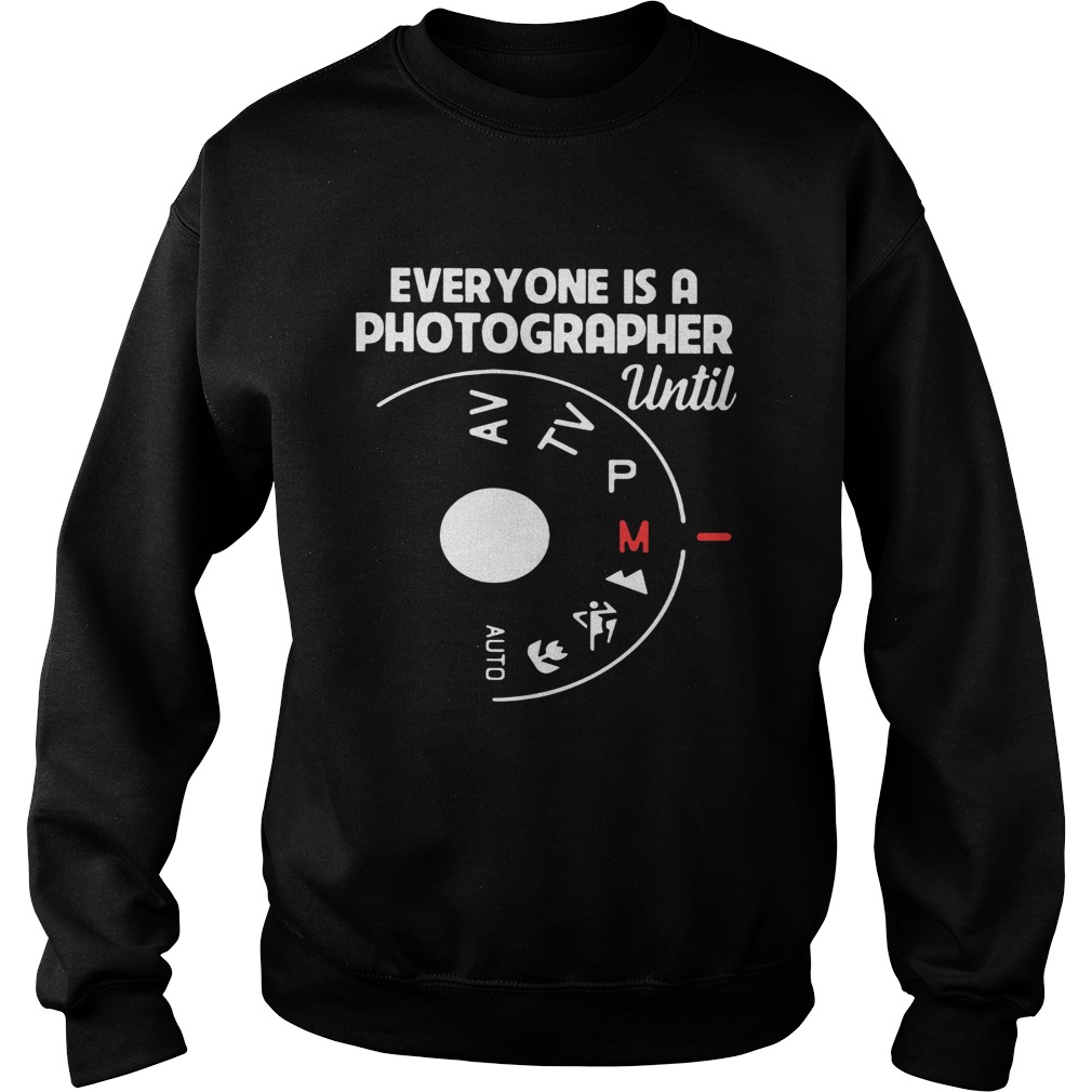 Everyone Is A Photographer Until Manual Mode Sweatshirt