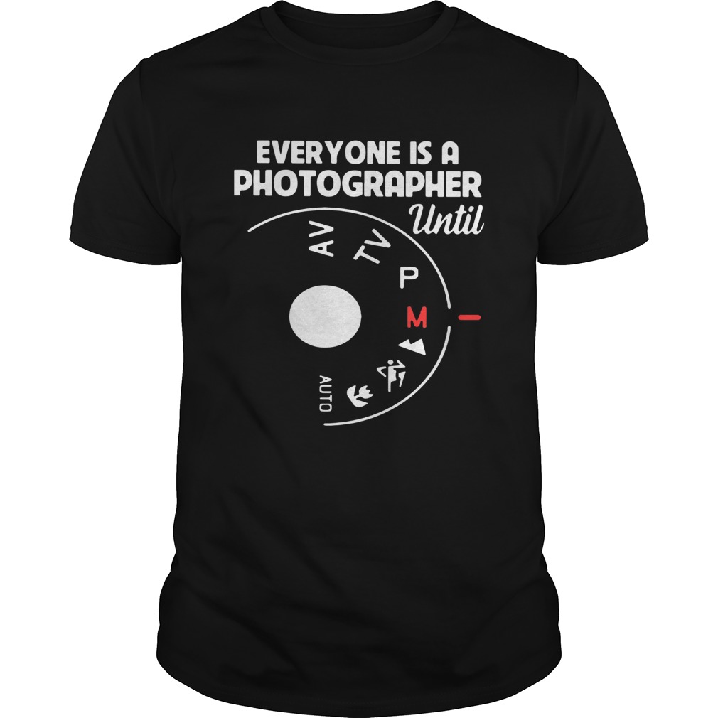 Everyone Is A Photographer Until Manual Mode shirt