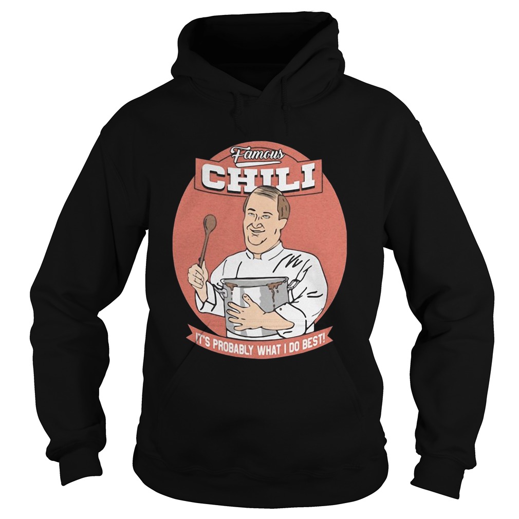 Famous Chili Its Probably What I Do Best Hoodie