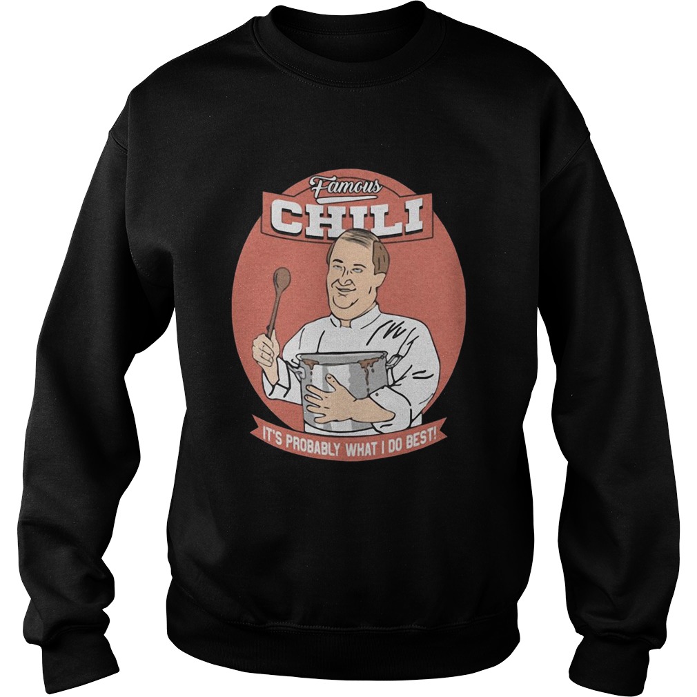 Famous Chili Its Probably What I Do Best Sweatshirt