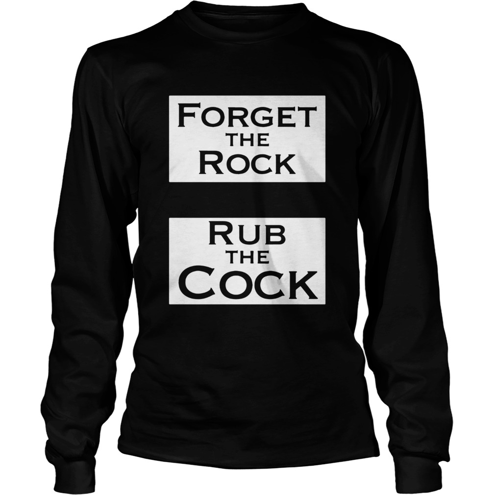 Forget The Rock Rub The Cock LongSleeve