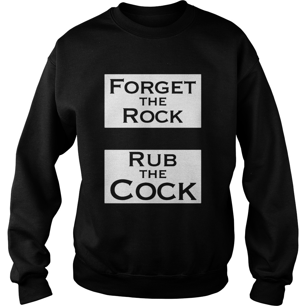 Forget The Rock Rub The Cock Sweatshirt