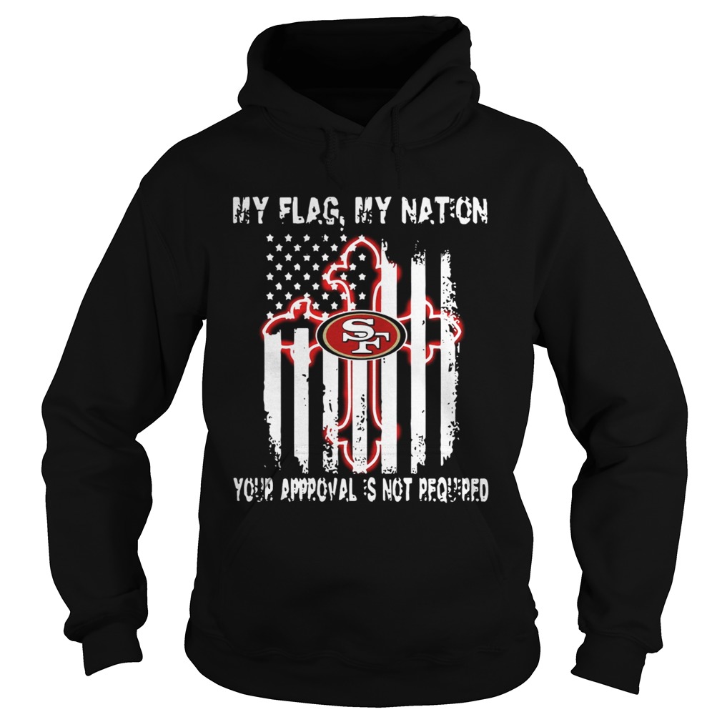 Francisco 49ers My Flag Veteran My nation Your Approval is not Required Hoodie