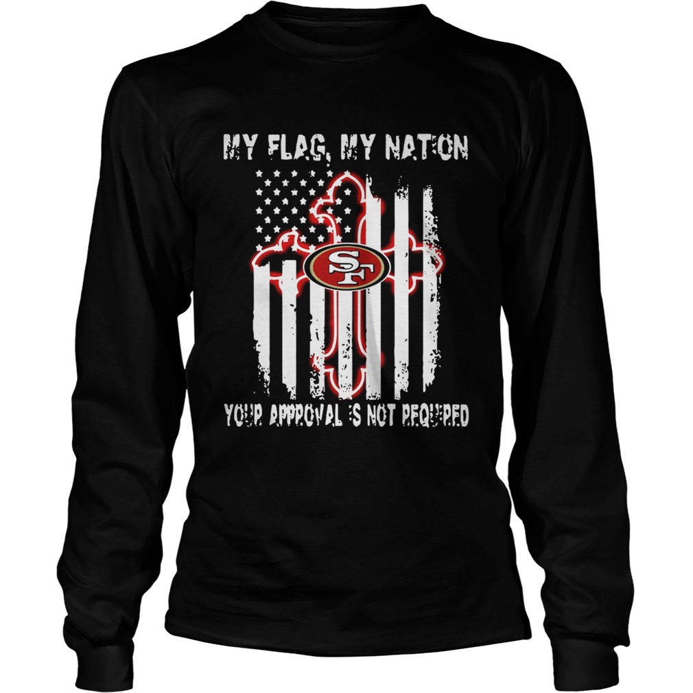 Francisco 49ers My Flag Veteran My nation Your Approval is not Required LongSleeve