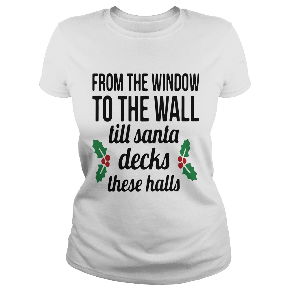 From The Window To The Wall Till Santa Decks The Halls Classic Ladies