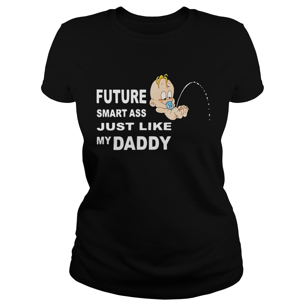 Future Smart Ass Just Like My Daddy Classic Ladies
