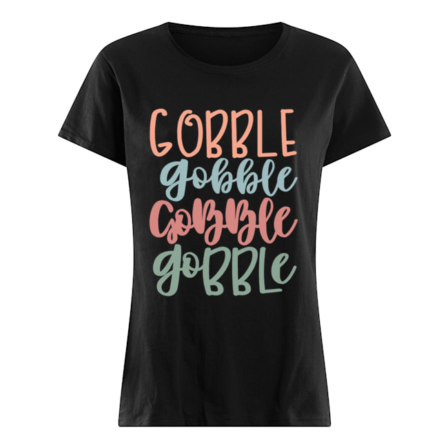 Gobble Gobble Gobble Gobble Gift Classic Women's T-shirt