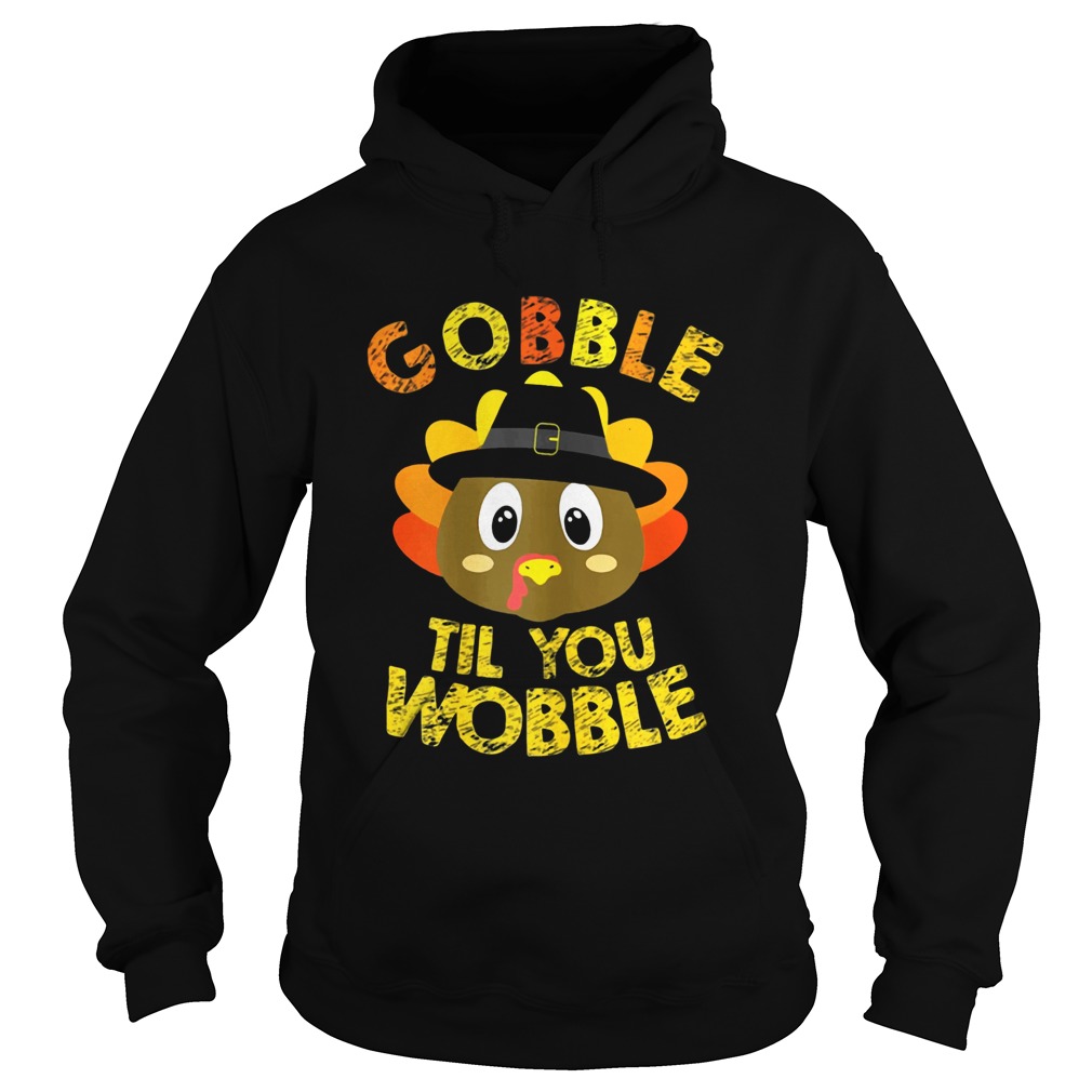 Gobble Til You Wobble Shirt Baby Outfit Toddler Thanksgiving Hoodie