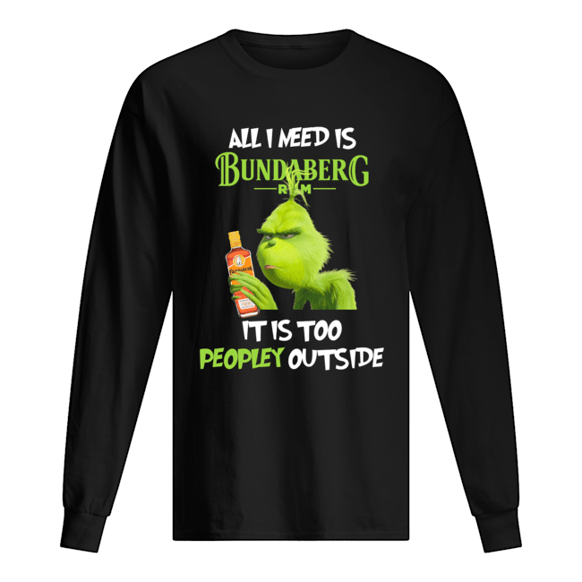 Grinch All I Need Is Bundaberg Run It Is Too Peopley Outside Long Sleeved T-shirt 