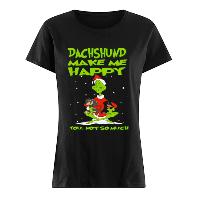 Grinch Dachshund Make Me Happy You Not So Much Christmas Classic Women's T-shirt