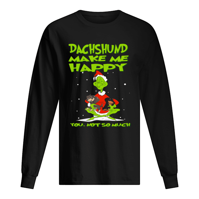 Grinch Dachshund Make Me Happy You Not So Much Christmas Long Sleeved T-shirt 