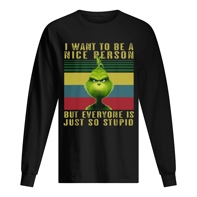 Grinch I want to be a nice person but everyone is just so stupid vintage Long Sleeved T-shirt 