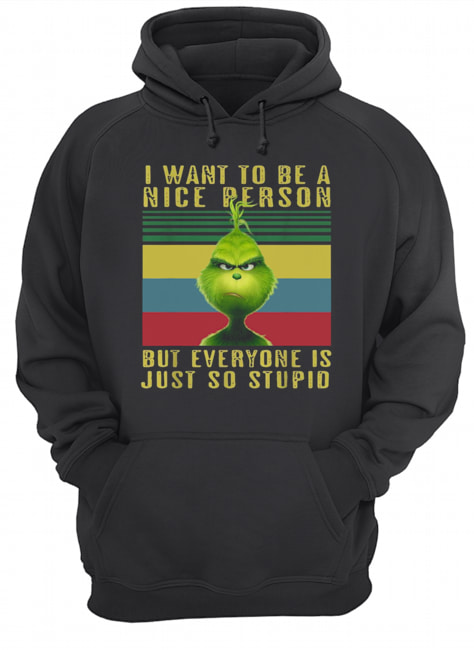 Grinch I want to be a nice person but everyone is just so stupid vintage Unisex Hoodie