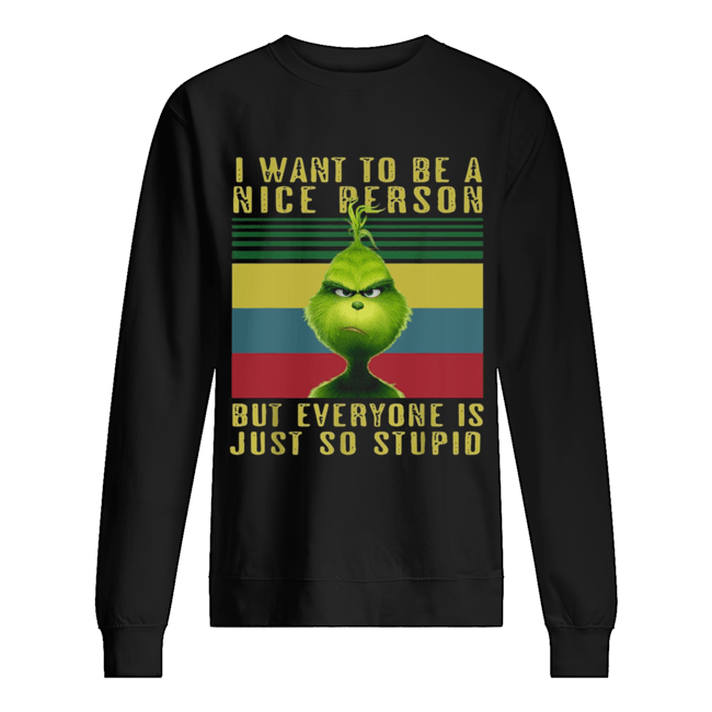 Grinch I want to be a nice person but everyone is just so stupid vintage Unisex Sweatshirt