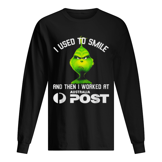 Grinch i used to smile and then i worked at Australia Post Long Sleeved T-shirt 