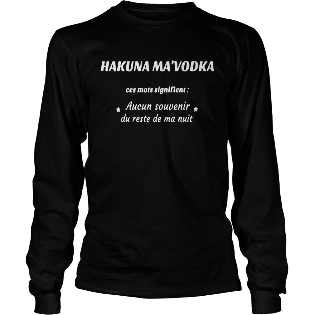 Hakuna MaVodka Ces Mots Signifient Aucun Souvenir Du Reste De Ma Nuit LongSleeve