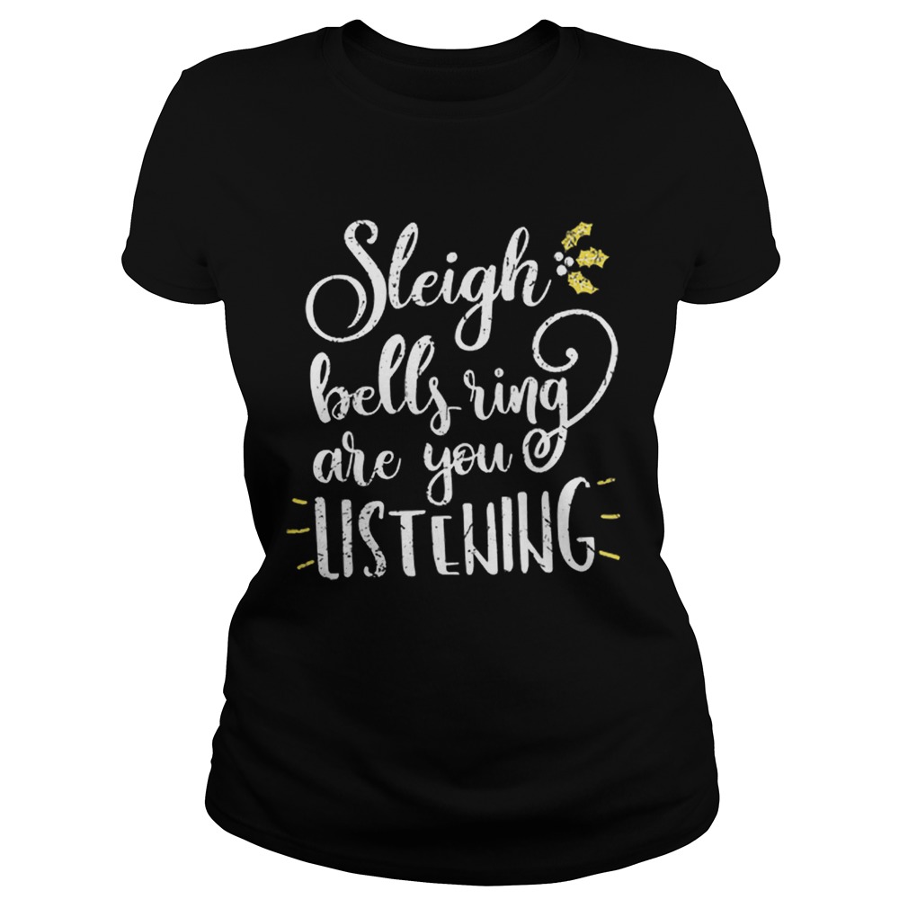 Hot Sleigh Bell Ring are You Listening Christmas Gift Design Classic Ladies
