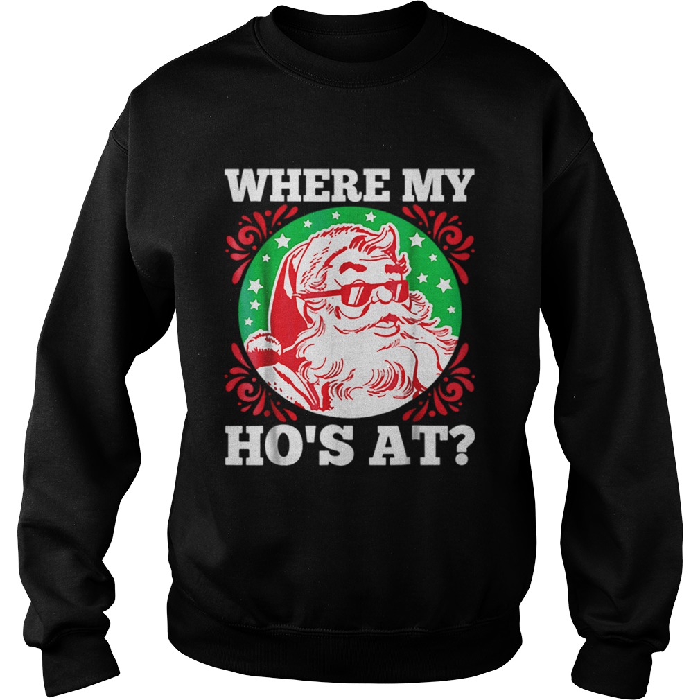 Hot Where My Hos At Santa Funny Christmas Sweatshirt