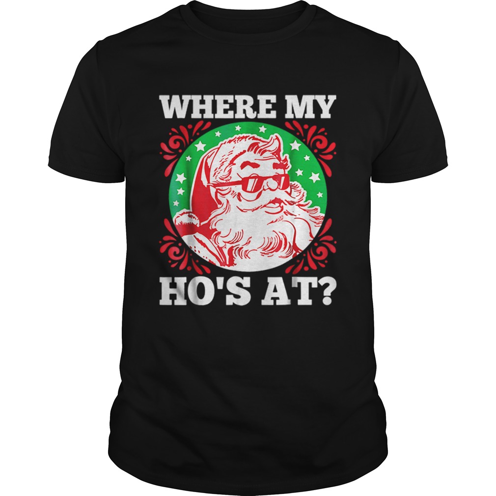 Hot Where My Hos At Santa Funny Christmas shirt