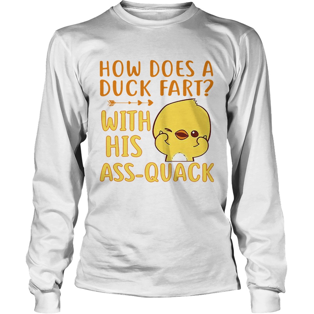 How does a duck fart with his ass quack LongSleeve