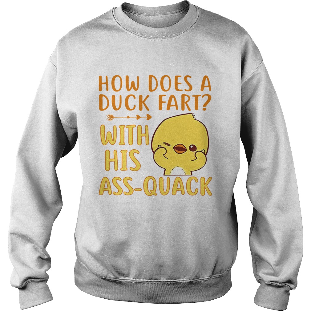 How does a duck fart with his ass quack Sweatshirt