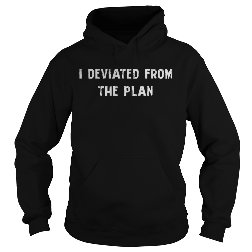 I Deviated From The Plan Hoodie
