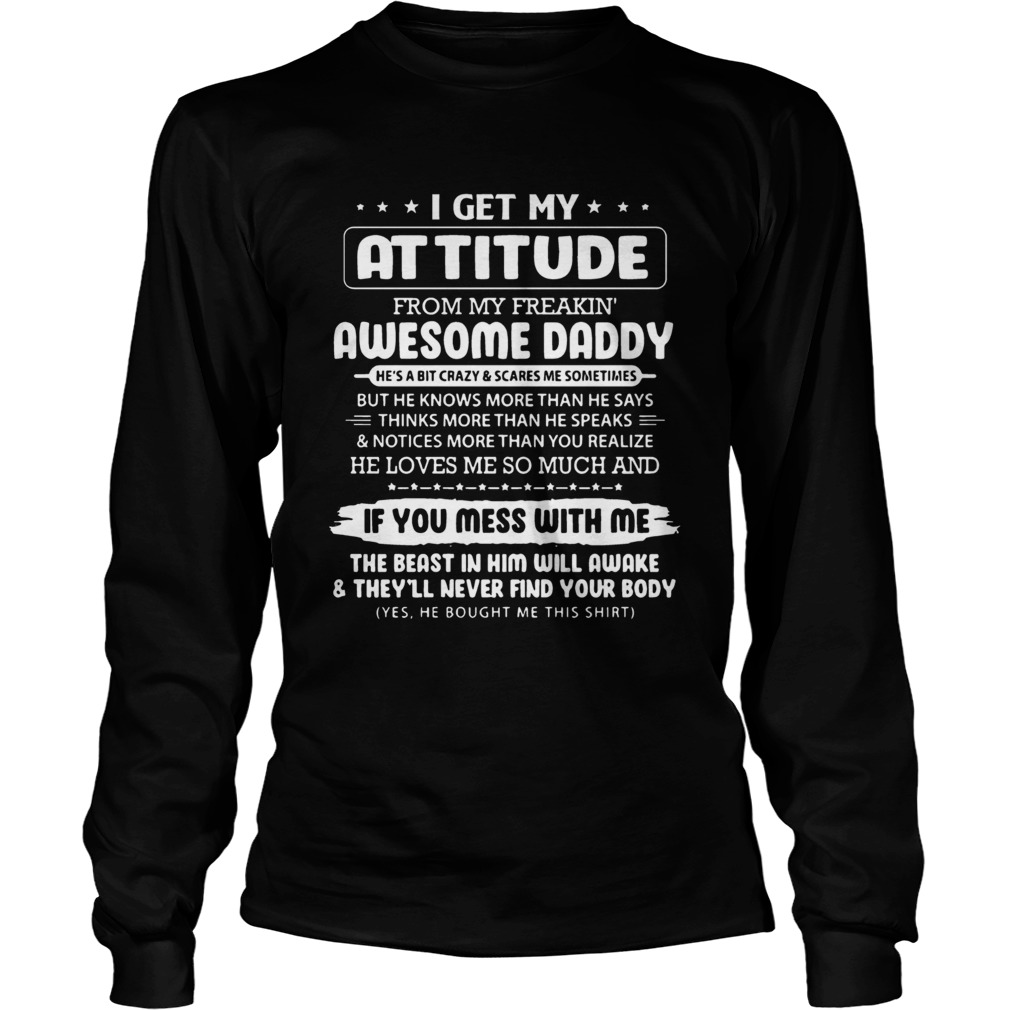 I Get My Attitude From My Freakin Awesome Daddy He Is A Bit Crazy LongSleeve