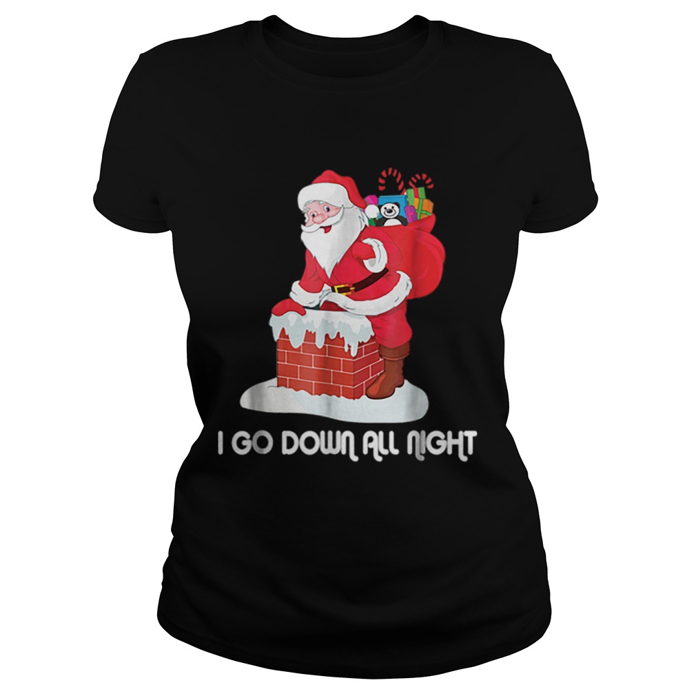 I Go Down All Night Crude Dirty Funny Christmas Santa Classic Ladies