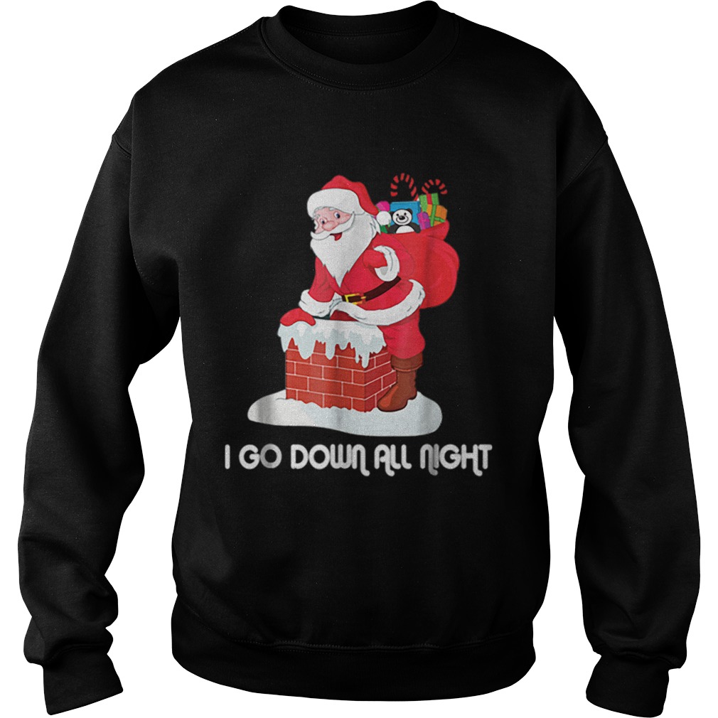 I Go Down All Night Crude Dirty Funny Christmas Santa Sweatshirt