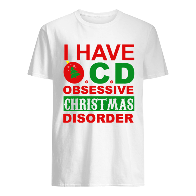 I Have OCD Obsessive Christmas Disorder shirt
