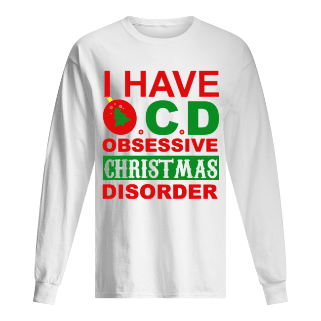 I Have OCD Obsessive Christmas Disorder Long Sleeved T-shirt 