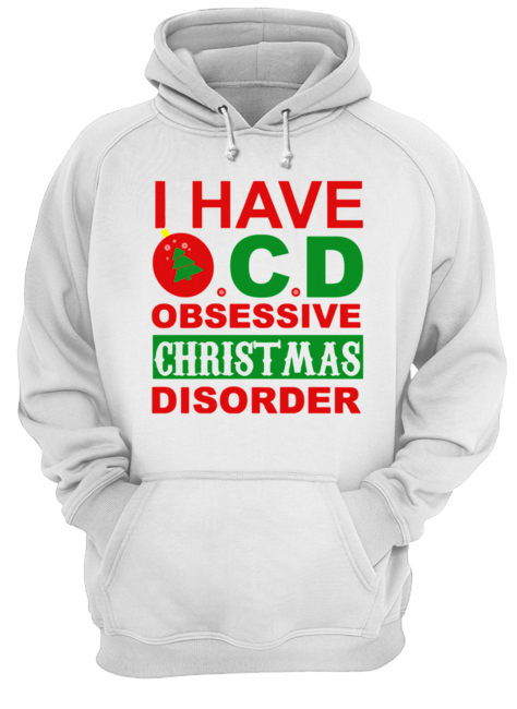 I Have OCD Obsessive Christmas Disorder Unisex Hoodie