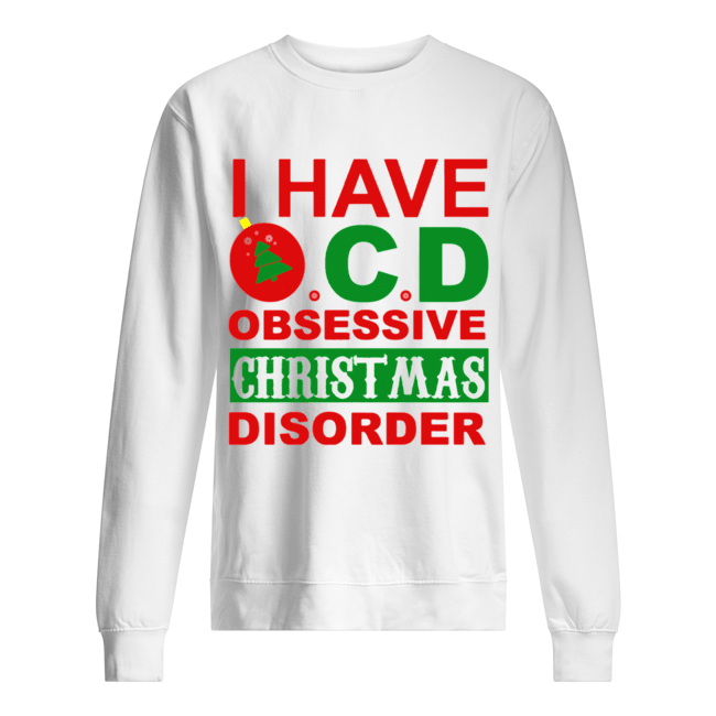 I Have OCD Obsessive Christmas Disorder Unisex Sweatshirt