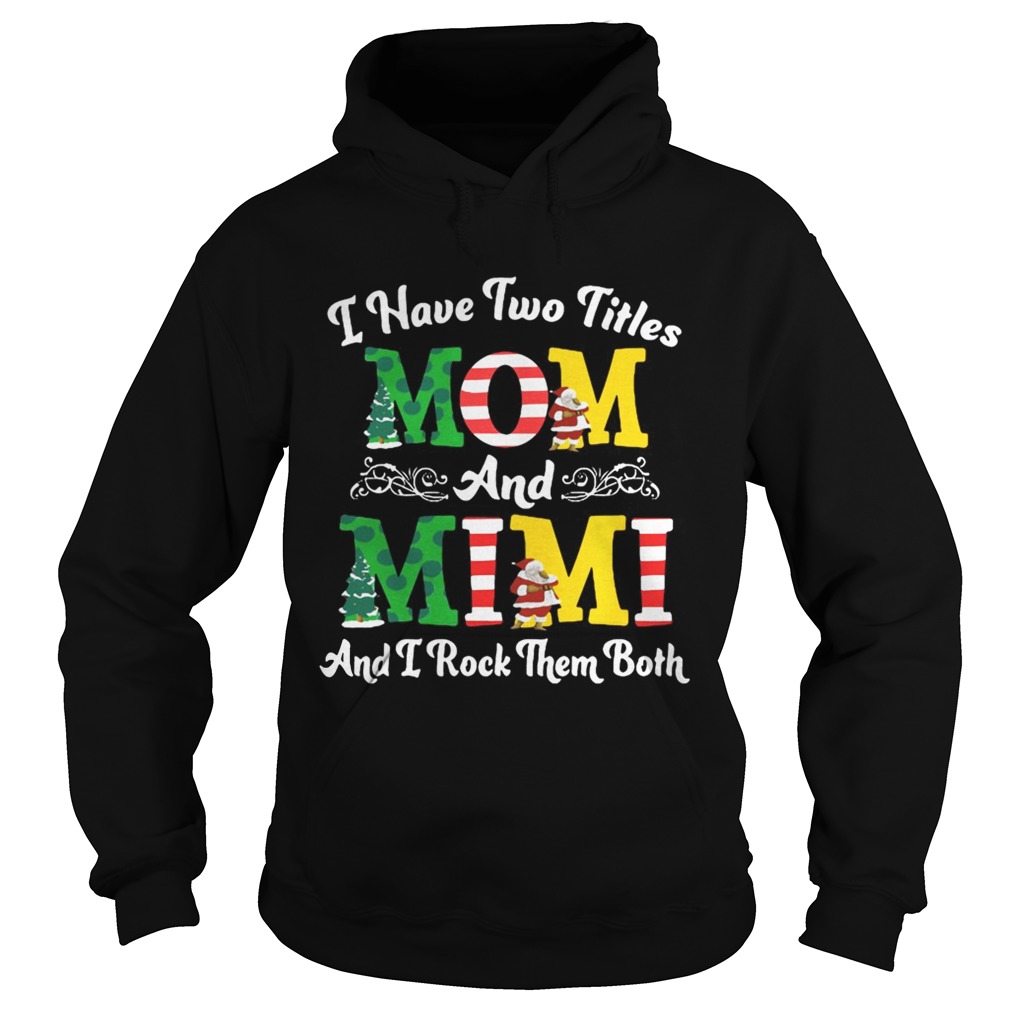 I Have Two Titles Mom and Mimi And I Rock Them Both Merry Christmas Hoodie