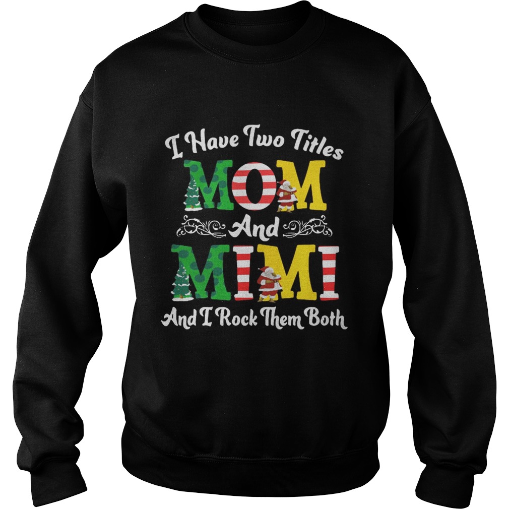 I Have Two Titles Mom and Mimi And I Rock Them Both Merry Christmas Sweatshirt