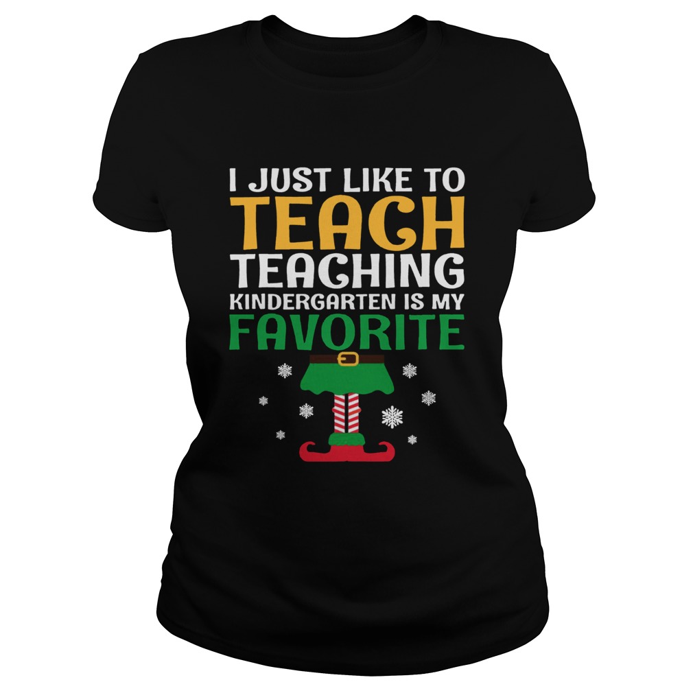 I Just Like to Teach Kindergarten Teacher Elf Christmas Classic Ladies