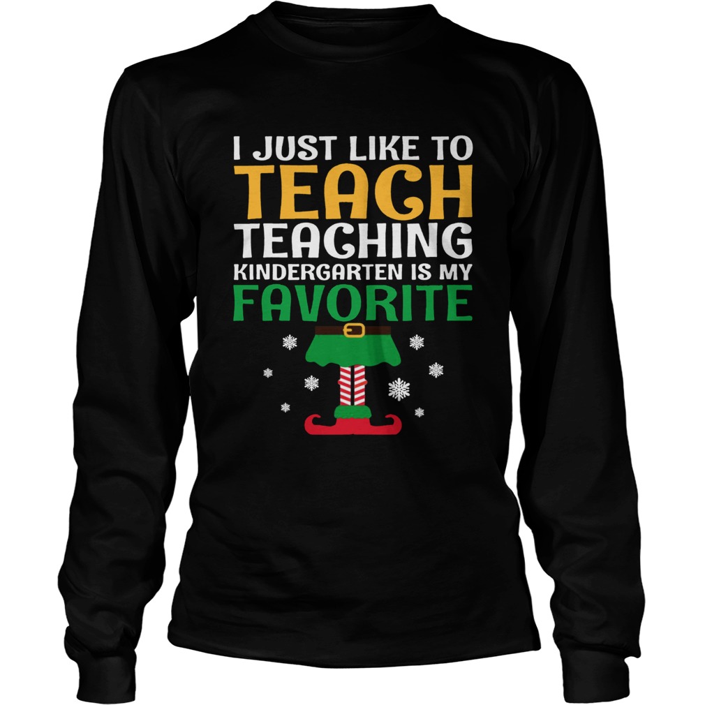 I Just Like to Teach Kindergarten Teacher Elf Christmas LongSleeve