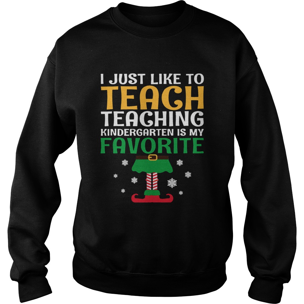 I Just Like to Teach Kindergarten Teacher Elf Christmas Sweatshirt