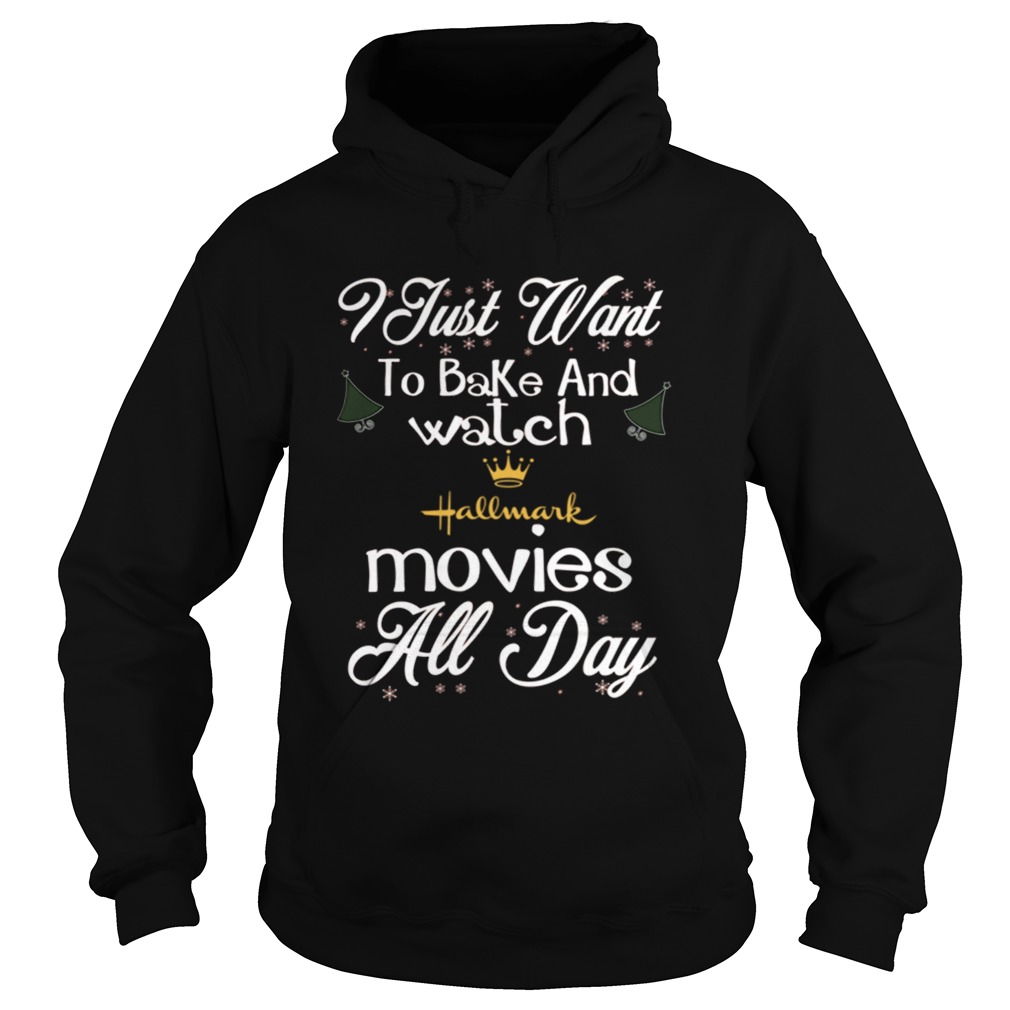 I Just Want To Bake And Watch Hallmark Movies All Day Christmas Hoodie