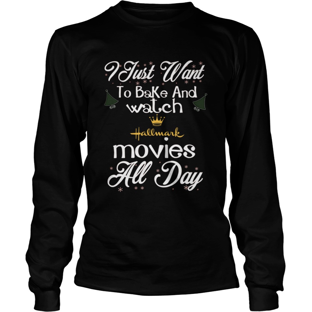 I Just Want To Bake And Watch Hallmark Movies All Day Christmas LongSleeve