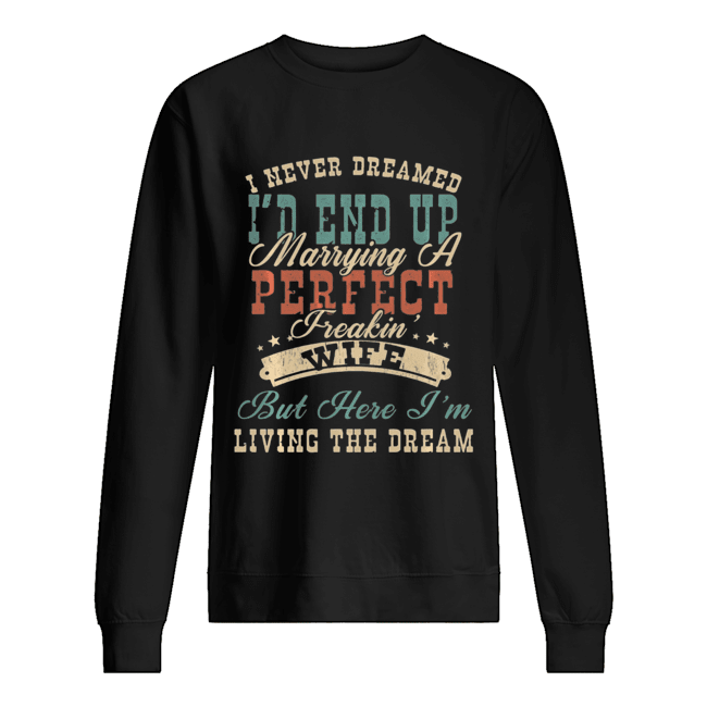 I Never Dreamed I'd End Up Marrying A Perfect Freakin' Wife Vintage Unisex Sweatshirt