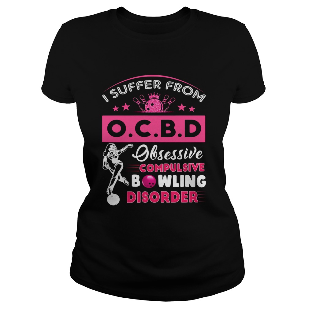 I Suffer From OCBD Obsessive Compulsive Bowling Disorder Classic Ladies