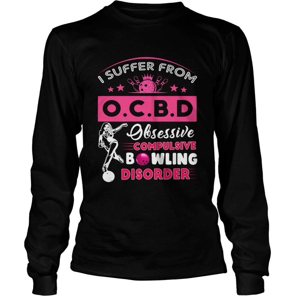 I Suffer From OCBD Obsessive Compulsive Bowling Disorder LongSleeve