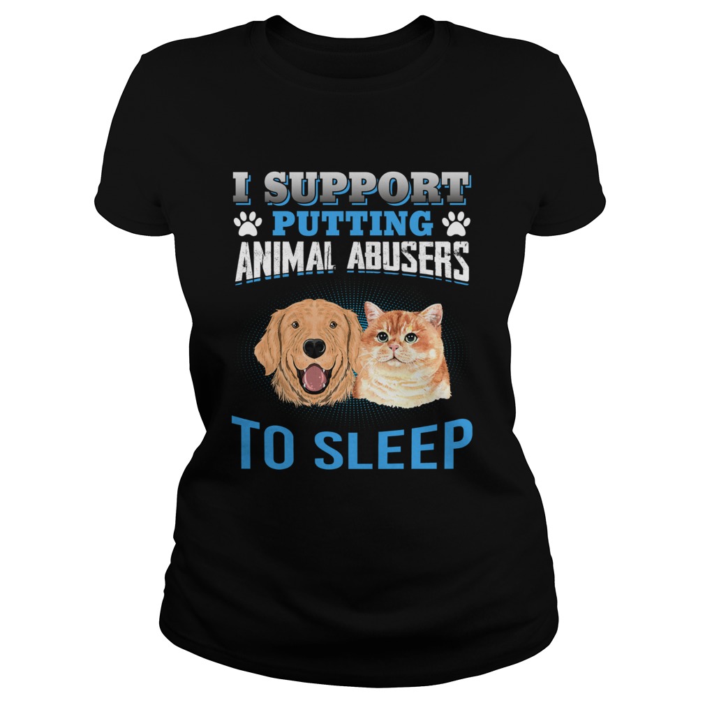 I Support Putting Animal Abusers To Sleep Classic Ladies