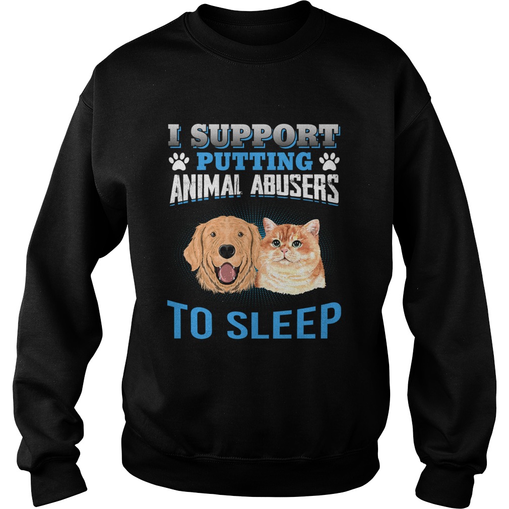 I Support Putting Animal Abusers To Sleep Sweatshirt