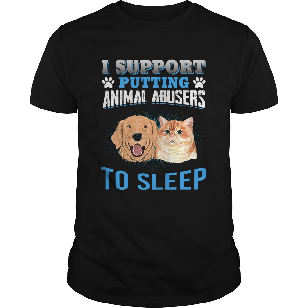 I Support Putting Animal Abusers To Sleep shirt
