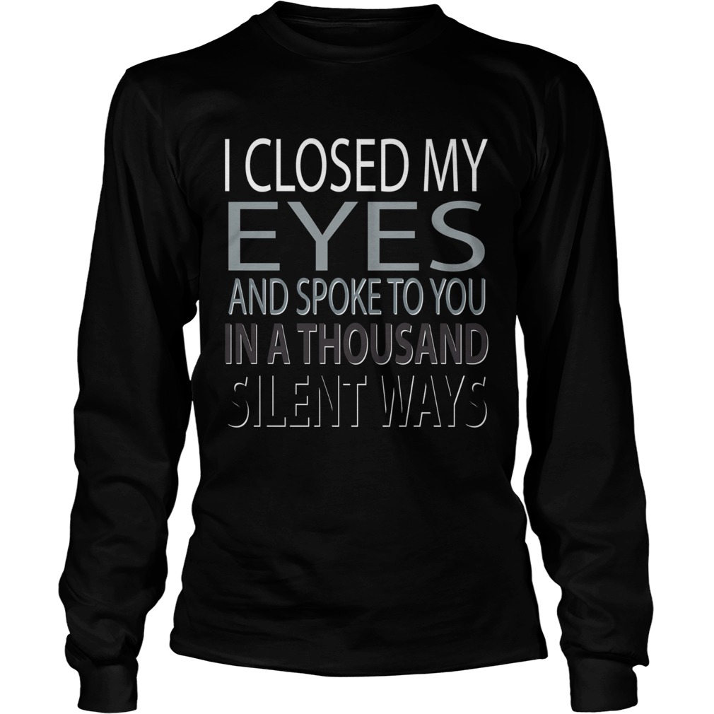 I closed Eyes and spoke to you in a thousand silent ways LongSleeve
