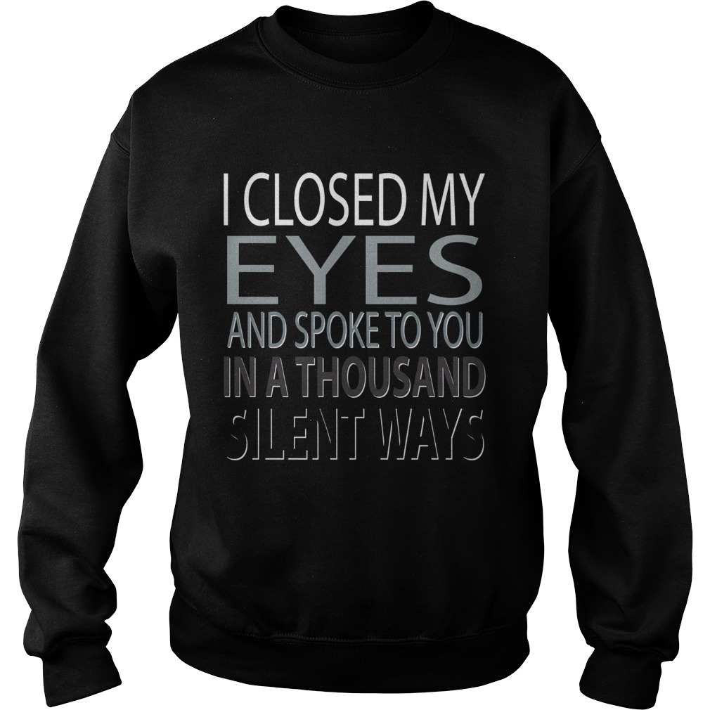 I closed Eyes and spoke to you in a thousand silent ways Sweatshirt